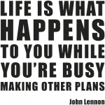 Life Is What Happens... Wallsticker