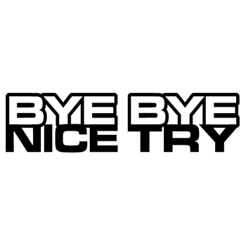 Bye-Bye-Nice-Try-001 Bye-Bye-Nice-Try-001