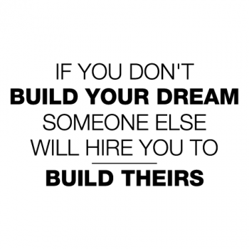 IfYouDontBuildYourDream